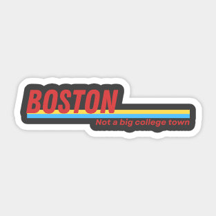 Boston: Not a Big College Town Sticker